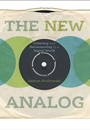 The New Analog: Listening and Reconnecting in a Digital World (Krukowski, Damon)