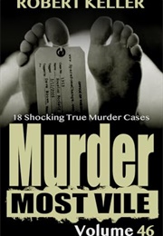 Murder Most Vile Volume 46 (Robert Keller)