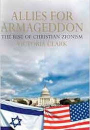 Allies for Armageddon: The Rise of Christian Zionism (Victoria Clark)