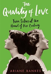 The Quality of Love: Twin Sisters at the Heart of the Century (Ariane Bankes)