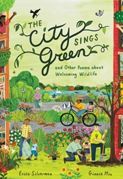 The City Sings Green and Other Poems About Welcoming Wildlife (Erica Silverman)