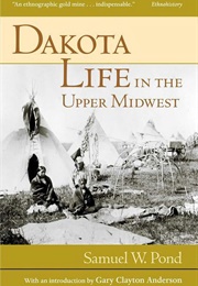 Dakota Life in the Upper Midwest (Samuel Pond)