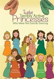 Twelve Terribly Active Princesses Who Were Not Exactly Dancing (Michael Ann Dobbs, Bree Paulsen)