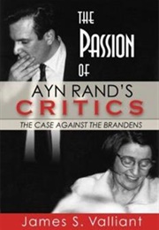 The Passion of Ayn Rand&#39;s Critics (James S. Valliant)