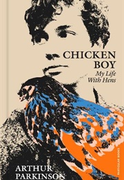 Chicken Boy: My Life With Hens (Arthur Parkinson)