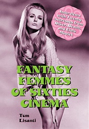 Fantasy Femmes of Sixties Cinema (Tom Lisanti)