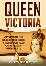 Queen Victoria (Captivating History)