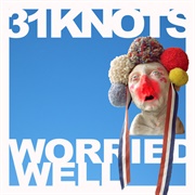 31Knots - Worried Well