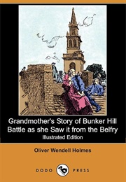 Grandmother's Story of Bunker Hill Battle as She Saw It From the Belfry (Holmes, Oliver Wendell)