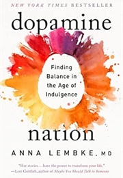Dopamine Nation: Finding Balance in the Age of Indulgence (Anna Lembke)