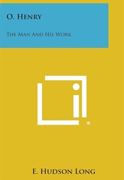 O. Henry: The Man and His Work (E. Hudson Long)