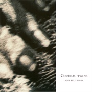 Blue Bell Knoll (Cocteau Twins, 1988)
