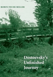 Dostoevsky's Unfinished Journey (Robin Feuer Miller)