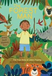 The Forest Man: The True Story of Jadav Payeng (Anne Matheson)