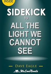Sidekick to All the Light We Cannot See (Dave Eagle)