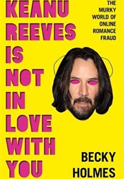 Keanu Reeves Is Not in Love With You (Becky Holmes)