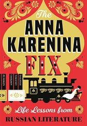 The Anna Karenina Fix: Life Lessons From Russian Literature (Groskop, Viv)