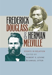 Frederick Douglass and Herman Melville: Essays in Relation (Edited by Robert S Levine & Samuel Otter)