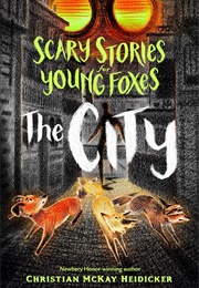 Scary Stories for Young Foxes: The City (Christian McKay Heidicker)