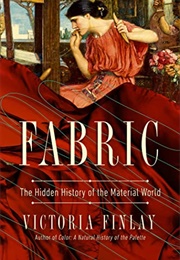 Fabric: The Hidden History of the Material World (Victoria Finlay)