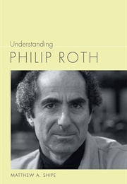 Understanding Philip Roth (Matthew A. Shipe)