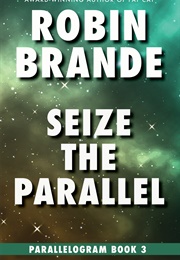 Seize the Parallel (Robin Brande)