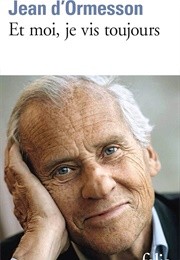 Et Moi, Je Vis Toujours (Jean D'Ormesson)