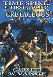 Time Spike: The First Cavalry of the Cretaceous (Garrett W. Vance)