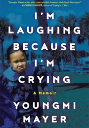 I'm Laughing Because I'm Crying (Youngmi Mayer)