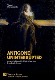Antigone Uninterrupted (Wendy Bustamante)
