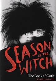 Season of the Witch: The Book of Goth (Cathi Unsworth)