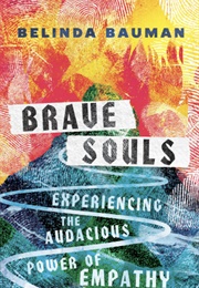 Brave Souls: Experiencing the Audacious Power of Empathy (Belinda Bauman)