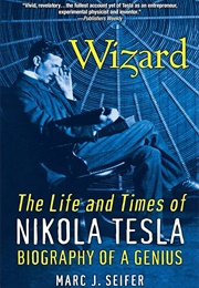 Wizard: The Life and Times of Nikola Tesla: Biography of a Genius (Seifer, Marc J.)