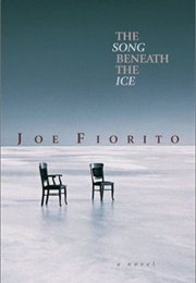 The Song Beneath the Ice (Joe Fiorito)