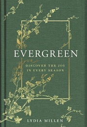 Evergreen: Discover the Joy in Every Season (Lydia Millen)