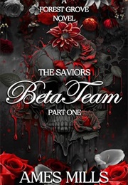 Beta Team-The Saviors: Part One (Ames Mills)
