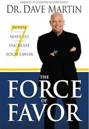 Force of Favor: 7 Ways to Increase Your Favor (Dr. Dave Martin)
