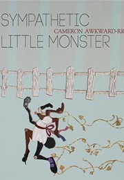 Sympathetic Little Monster (Cameron Awkward-Rich)
