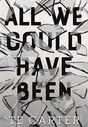 All We Could Have Been (TE Carter)