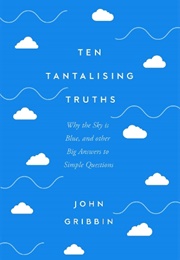 Ten Tantalising Truths (John Gribbin)