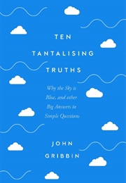 Ten Tantalising Truths (John Gribbin)