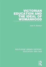 Victorian Education and the Ideal of Womanhood (Joan M. Burstyn)