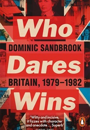 Who Dares Wins: Britain, 1979-1982 (Dominic Sandbrook)