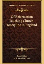 Of Reformation Touching Church-Discipline in England (John Milton & Will Taliaferro Hale)
