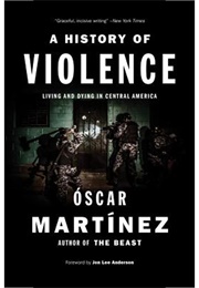 A History of Violence: Living and Dying in Central America (Martinez, Oscar)