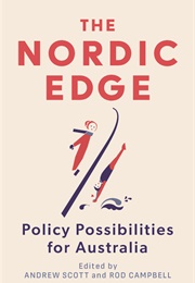 The Nordic Edge: Policy Possibilities for Australia (Andrew Scott and Rod Campbell)
