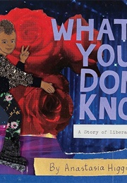 What You Don&#39;t Know: A Story of Liberated Childhood (Anastasia Higginbotham)