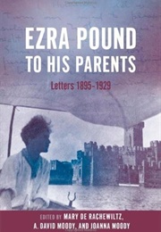 Ezra Pound to His Parents: Letters 1895-1929 (Edited by Mary De Rachewiltz & Others)