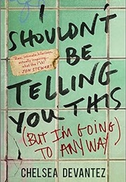 I Shouldn't Be Telling You This but I'm Going to Anyway (Chelsea Devantez)