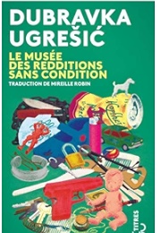 Le Musée Des Redditions Sans Condition (Dubravka Ugresic)